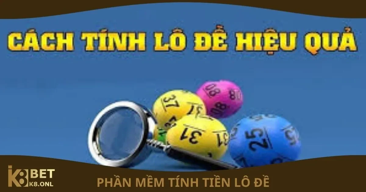 Phần Mềm Tính Tiền Lô Đề Là Gì? Cách Tính Chi Tiết Tại K8